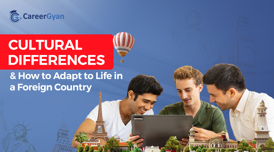 Cultural Differences & How to Adapt to Life in a Foreign Country